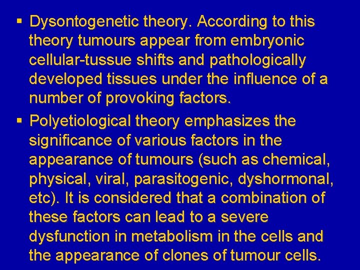 § Dysontogenetic theory. According to this theory tumours appear from embryonic cellular-tussue shifts and
