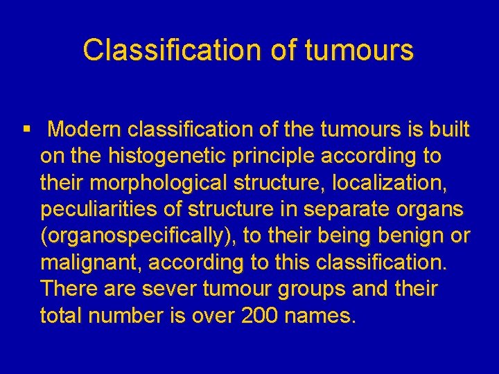 Classification of tumours § Modern classification of the tumours is built on the histogenetic