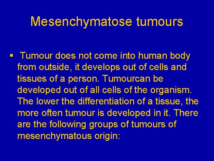 Mesenchymatose tumours § Tumour does not come into human body from outside, it develops