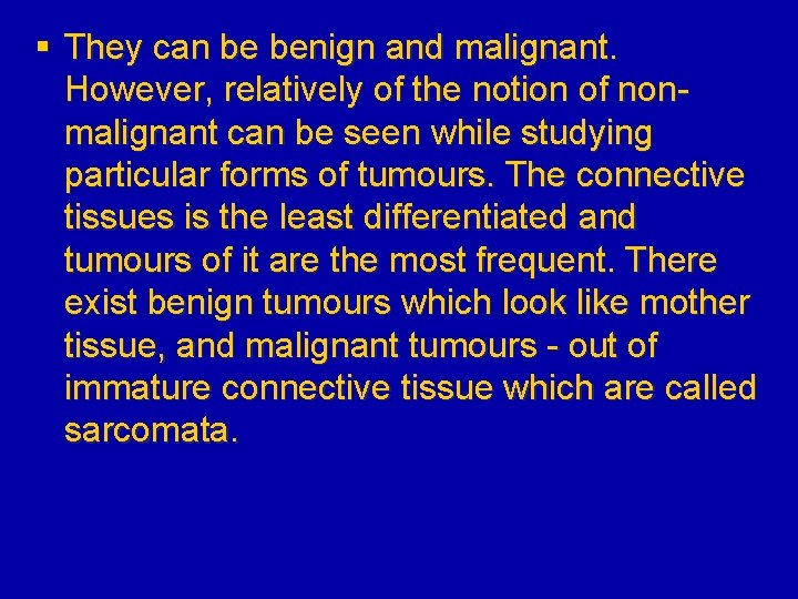 § They can be benign and malignant. However, relatively of the notion of nonmalignant