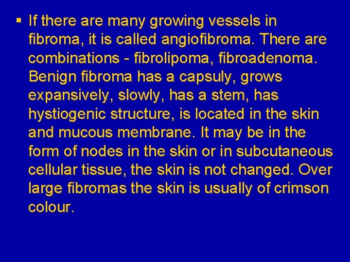 § If there are many growing vessels in fibroma, it is called angiofibroma. There