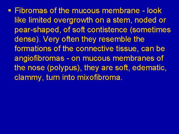 § Fibromas of the mucous membrane - look like limited overgrowth on a stem,