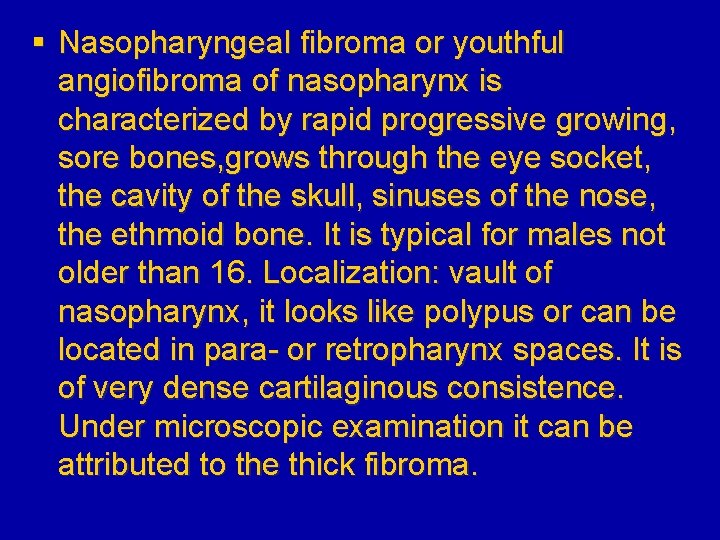 § Nasopharyngeal fibroma or youthful angiofibroma of nasopharynx is characterized by rapid progressive growing,