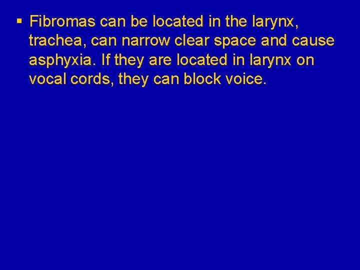 § Fibromas can be located in the larynx, trachea, can narrow clear space and