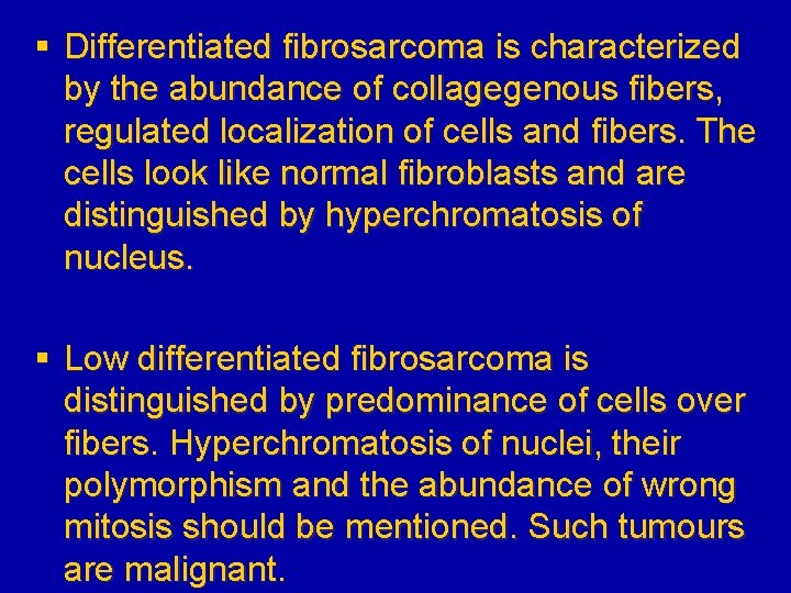 § Differentiated fibrosarcoma is characterized by the abundance of collagegenous fibers, regulated localization of