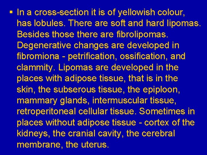 § In a cross-section it is of yellowish colour, has lobules. There are soft