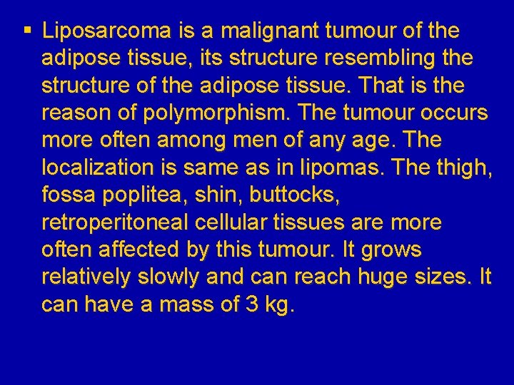 § Liposarcoma is a malignant tumour of the adipose tissue, its structure resembling the