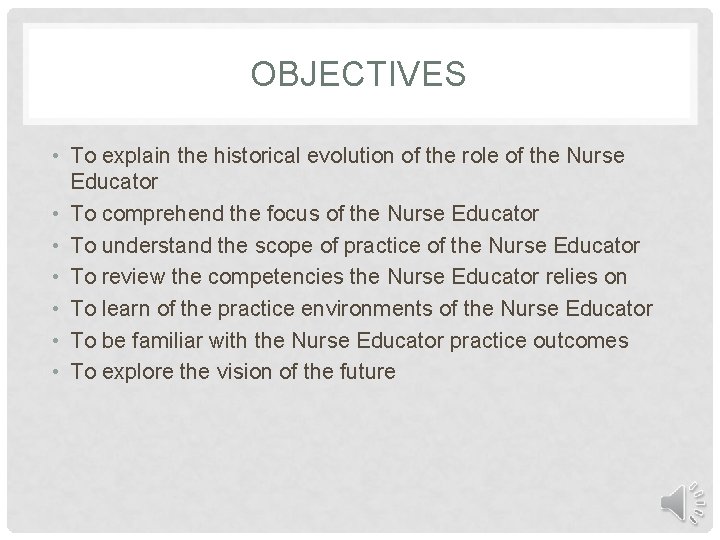 OBJECTIVES • To explain the historical evolution of the role of the Nurse Educator