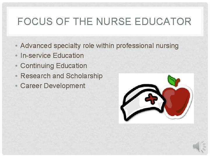FOCUS OF THE NURSE EDUCATOR • • • Advanced specialty role within professional nursing