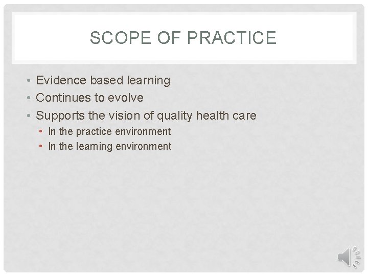 SCOPE OF PRACTICE • Evidence based learning • Continues to evolve • Supports the