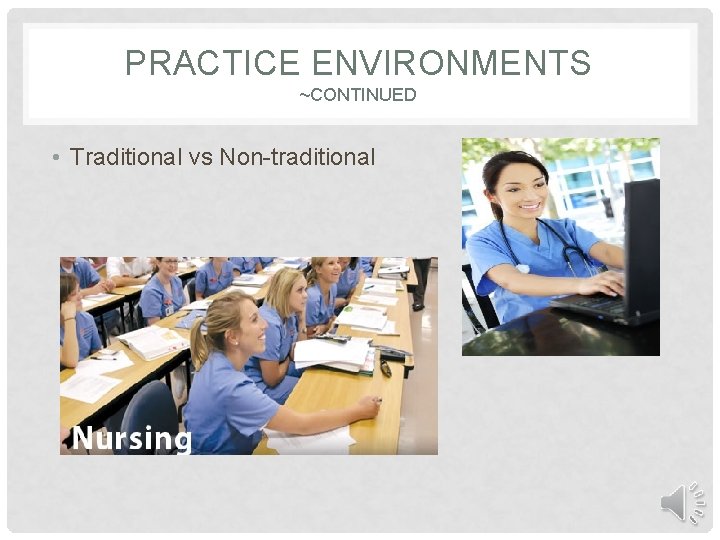 PRACTICE ENVIRONMENTS ~CONTINUED • Traditional vs Non-traditional 