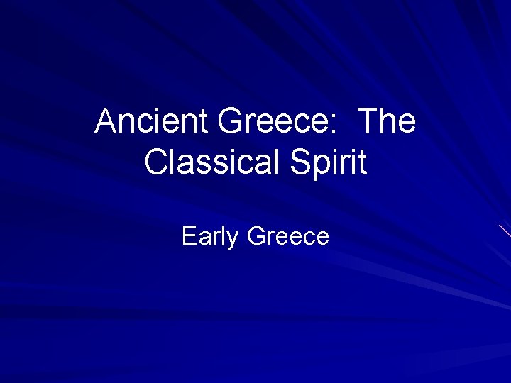 Ancient Greece: The Classical Spirit Early Greece 