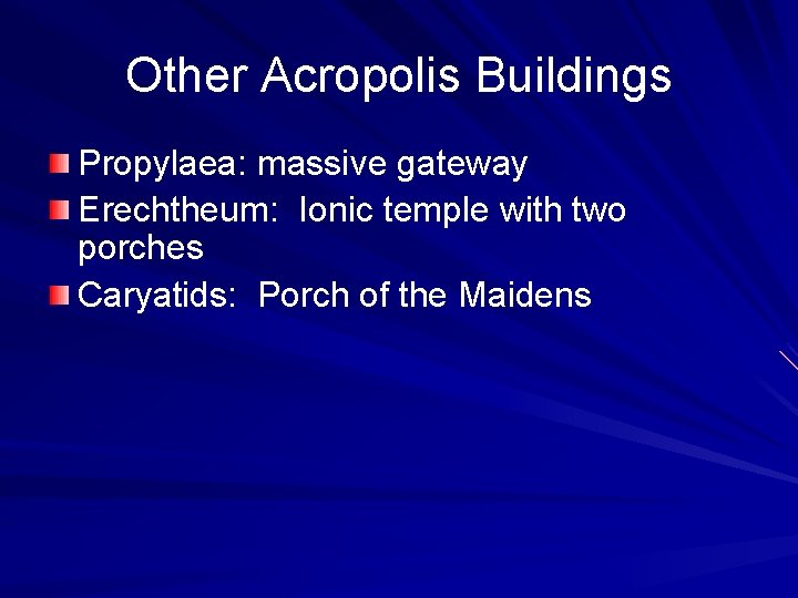 Other Acropolis Buildings Propylaea: massive gateway Erechtheum: Ionic temple with two porches Caryatids: Porch