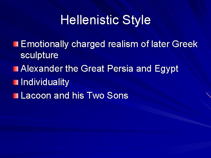 Hellenistic Style Emotionally charged realism of later Greek sculpture Alexander the Great Persia and