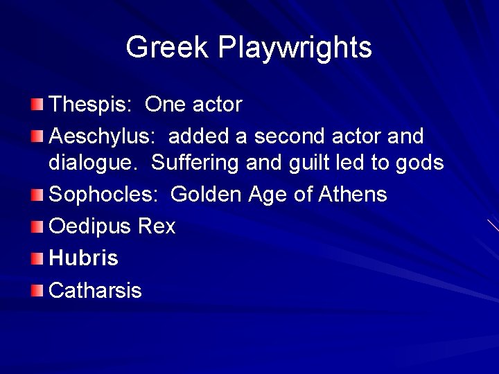 Greek Playwrights Thespis: One actor Aeschylus: added a second actor and dialogue. Suffering and