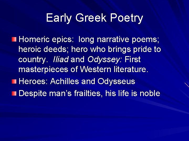 Early Greek Poetry Homeric epics: long narrative poems; heroic deeds; hero who brings pride