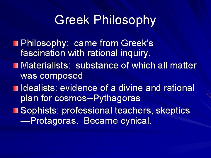 Greek Philosophy: came from Greek’s fascination with rational inquiry. Materialists: substance of which all
