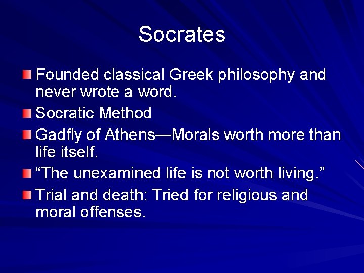 Socrates Founded classical Greek philosophy and never wrote a word. Socratic Method Gadfly of