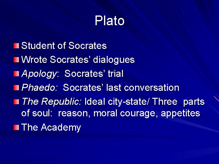 Plato Student of Socrates Wrote Socrates’ dialogues Apology: Socrates’ trial Phaedo: Socrates’ last conversation