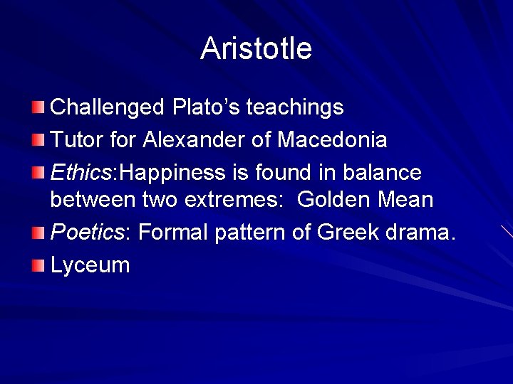 Aristotle Challenged Plato’s teachings Tutor for Alexander of Macedonia Ethics: Happiness is found in