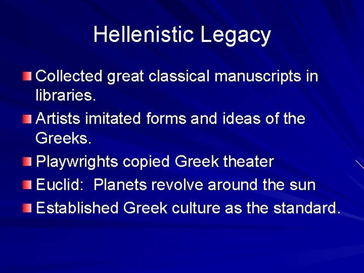 Hellenistic Legacy Collected great classical manuscripts in libraries. Artists imitated forms and ideas of