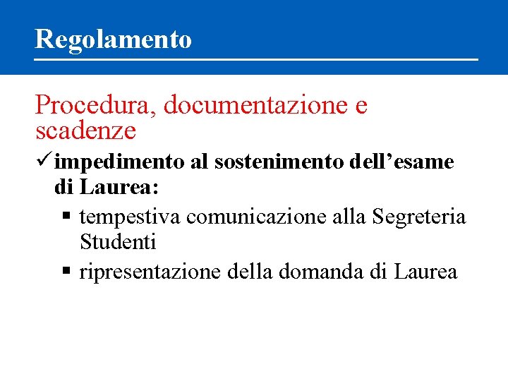 Regolamento Procedura, documentazione e scadenze üimpedimento al sostenimento dell’esame di Laurea: § tempestiva comunicazione