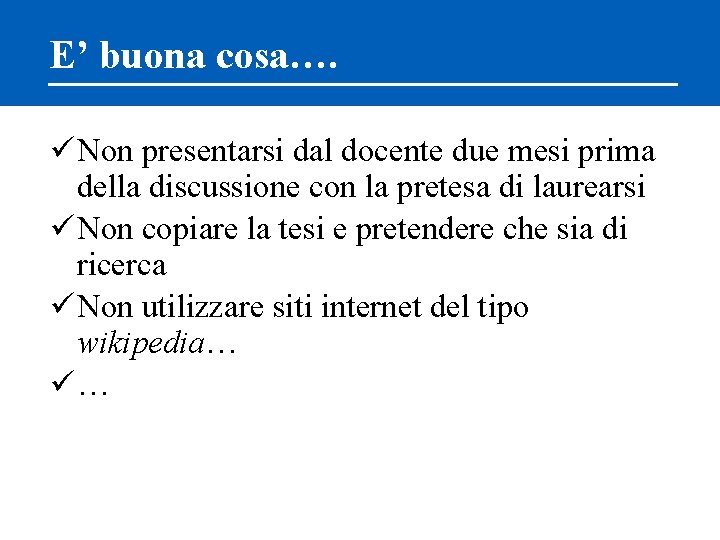 E’ buona cosa…. üNon presentarsi dal docente due mesi prima della discussione con la