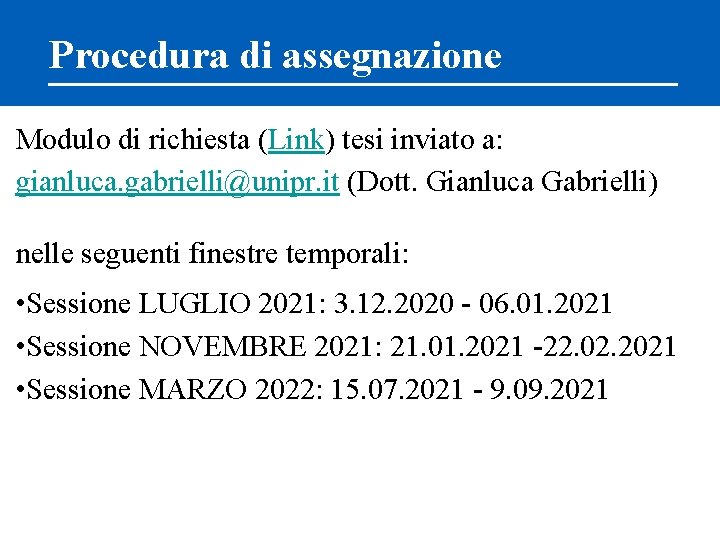 Procedura di assegnazione Modulo di richiesta (Link) tesi inviato a: gianluca. gabrielli@unipr. it (Dott.