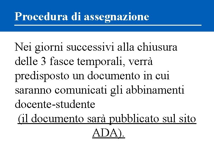 Procedura di assegnazione Nei giorni successivi alla chiusura delle 3 fasce temporali, verrà predisposto