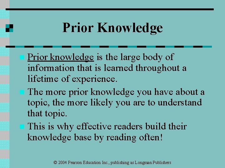 Prior Knowledge Prior knowledge is the large body of information that is learned throughout