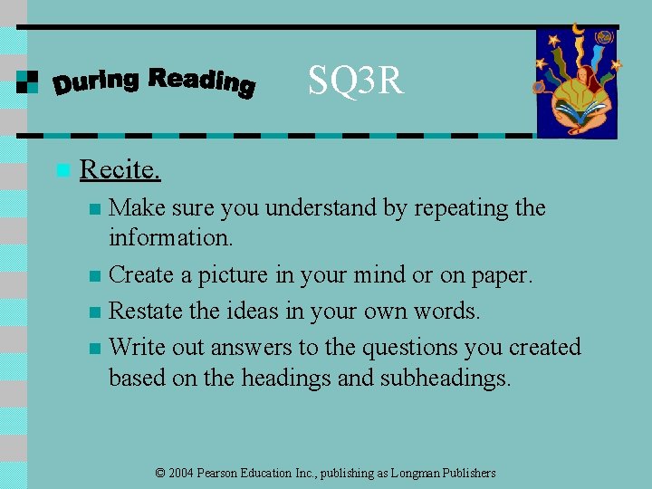 SQ 3 R n Recite. Make sure you understand by repeating the information. n