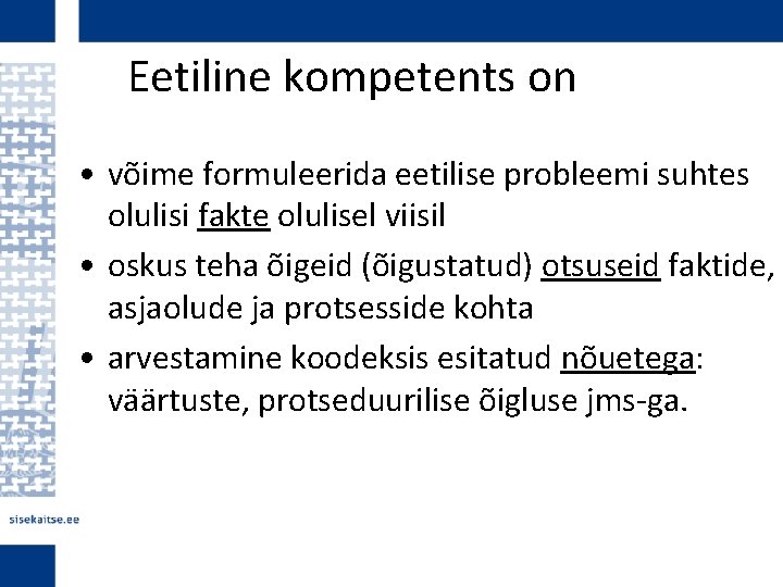 Eetiline kompetents on • võime formuleerida eetilise probleemi suhtes olulisi fakte olulisel viisil •