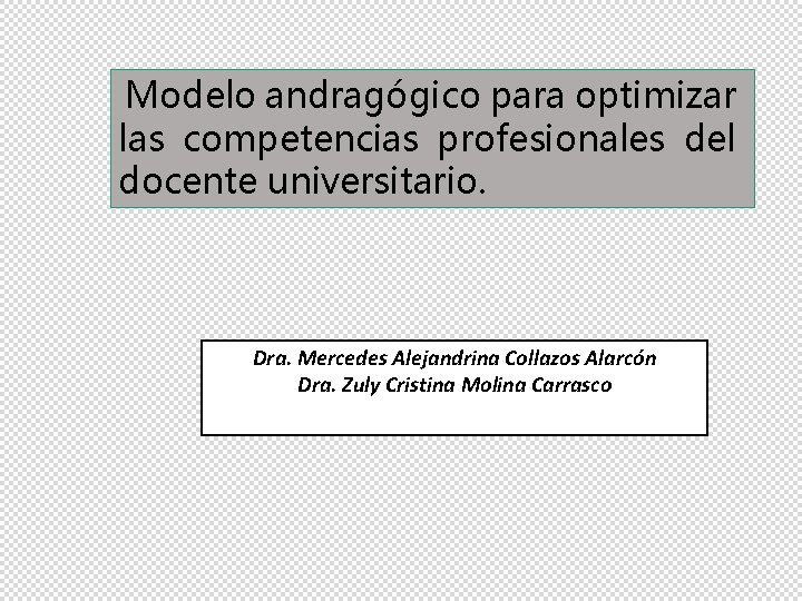 Modelo andragógico para optimizar las competencias profesionales del docente universitario. Dra. Mercedes Alejandrina Collazos