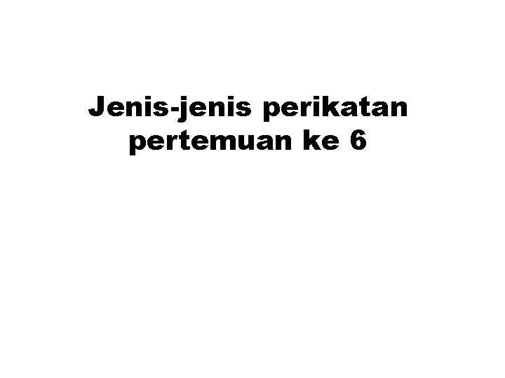 Jenis-jenis perikatan pertemuan ke 6 