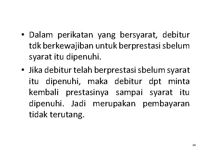  • Dalam perikatan yang bersyarat, debitur tdk berkewajiban untuk berprestasi sbelum syarat itu