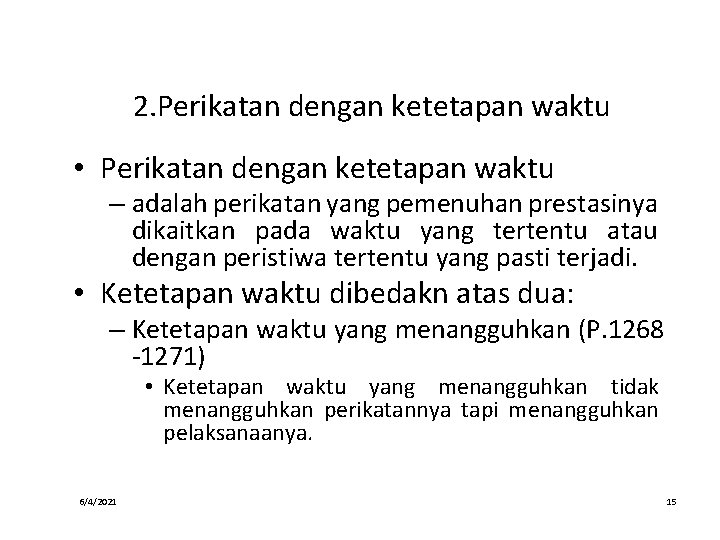 2. Perikatan dengan ketetapan waktu • Perikatan dengan ketetapan waktu – adalah perikatan yang