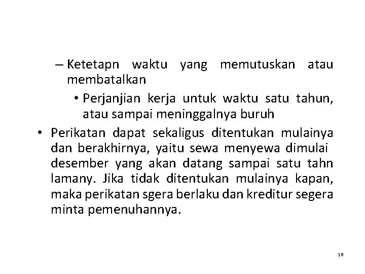 – Ketetapn waktu yang memutuskan atau membatalkan • Perjanjian kerja untuk waktu satu tahun,