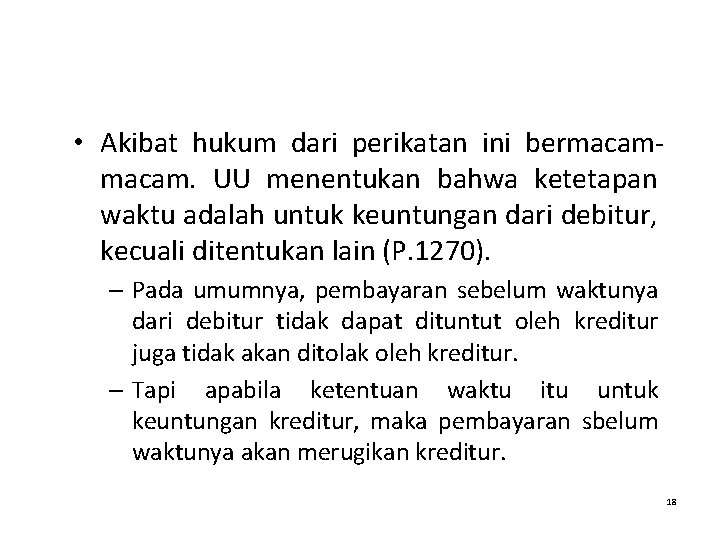  • Akibat hukum dari perikatan ini bermacam. UU menentukan bahwa ketetapan waktu adalah