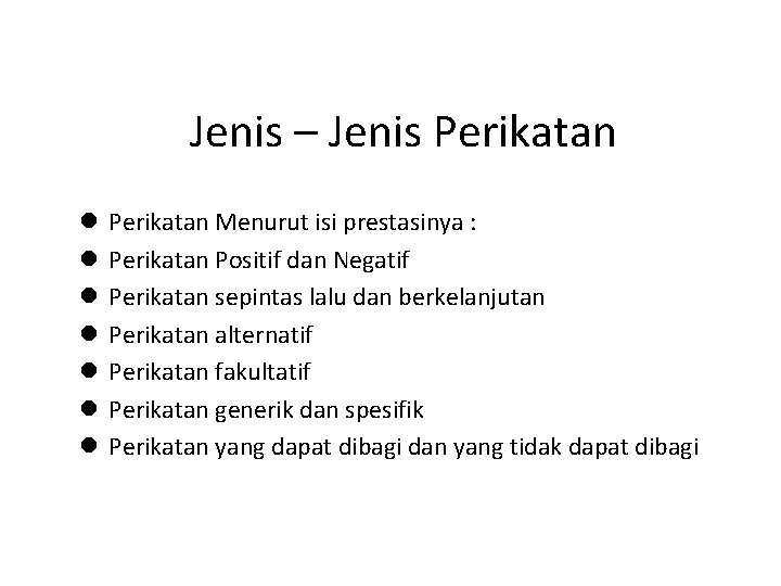 Jenis – Jenis Perikatan l l l l Perikatan Menurut isi prestasinya : Perikatan