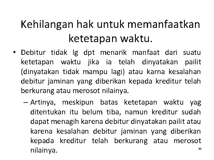 Kehilangan hak untuk memanfaatkan ketetapan waktu. • Debitur tidak lg dpt menarik manfaat dari