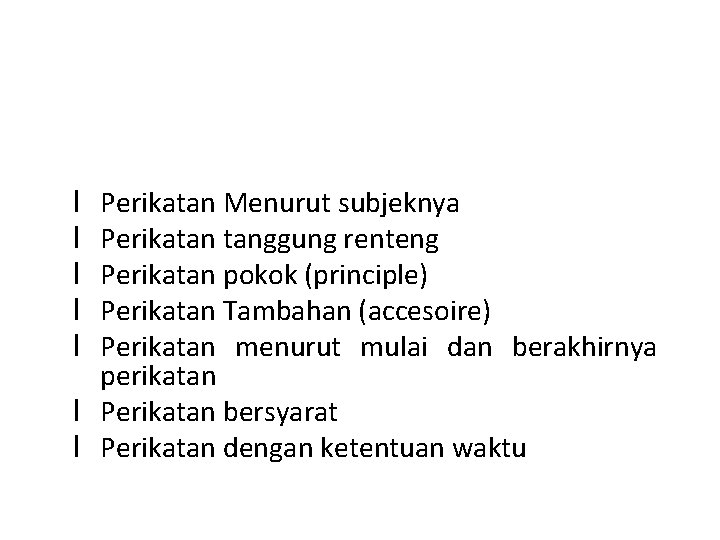 Perikatan Menurut subjeknya Perikatan tanggung renteng Perikatan pokok (principle) Perikatan Tambahan (accesoire) Perikatan menurut