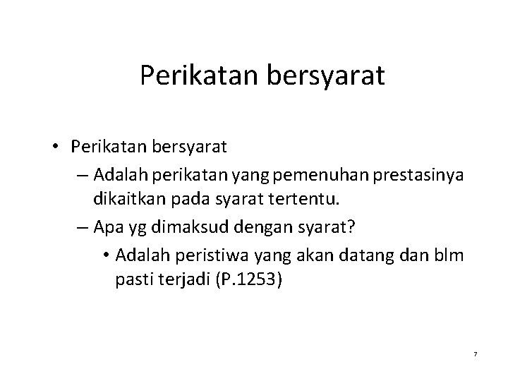 Perikatan bersyarat • Perikatan bersyarat – Adalah perikatan yang pemenuhan prestasinya dikaitkan pada syarat