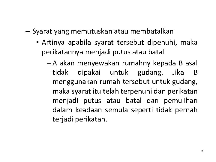 – Syarat yang memutuskan atau membatalkan • Artinya apabila syarat tersebut dipenuhi, maka perikatannya