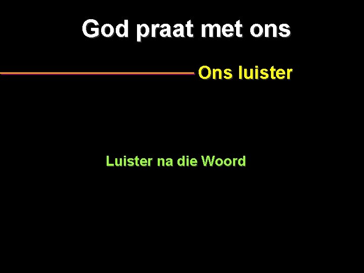 God praat met ons Ons luister Luister na die Woord 