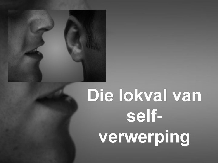 Die lokval van selfverwerping 