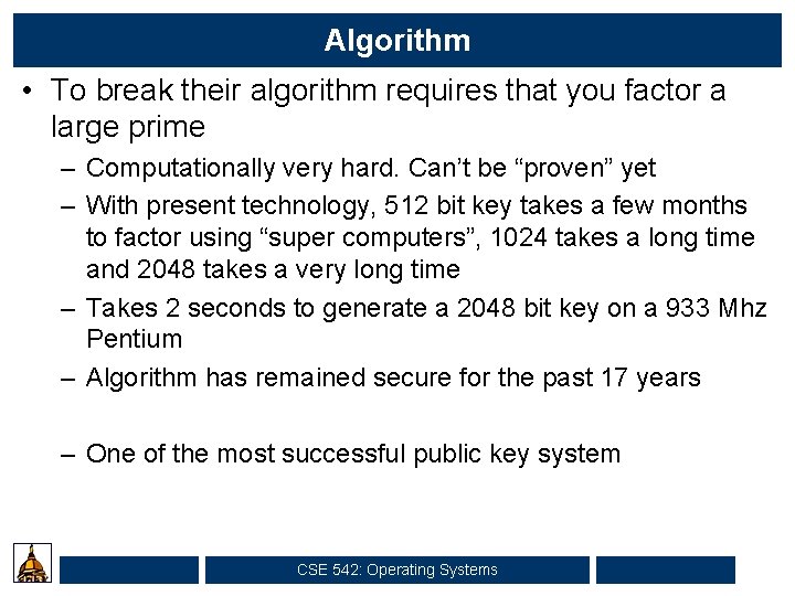 Algorithm • To break their algorithm requires that you factor a large prime –