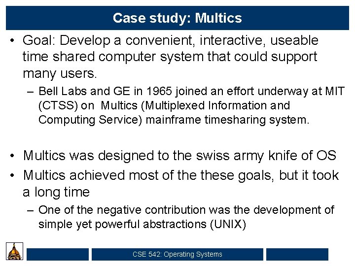 Case study: Multics • Goal: Develop a convenient, interactive, useable time shared computer system