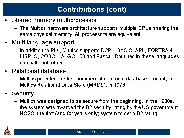 Contributions (cont) • Shared memory multiprocessor – The Multics hardware architecture supports multiple CPUs