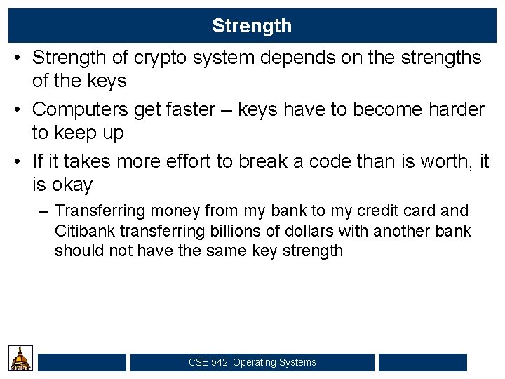 Strength • Strength of crypto system depends on the strengths of the keys •