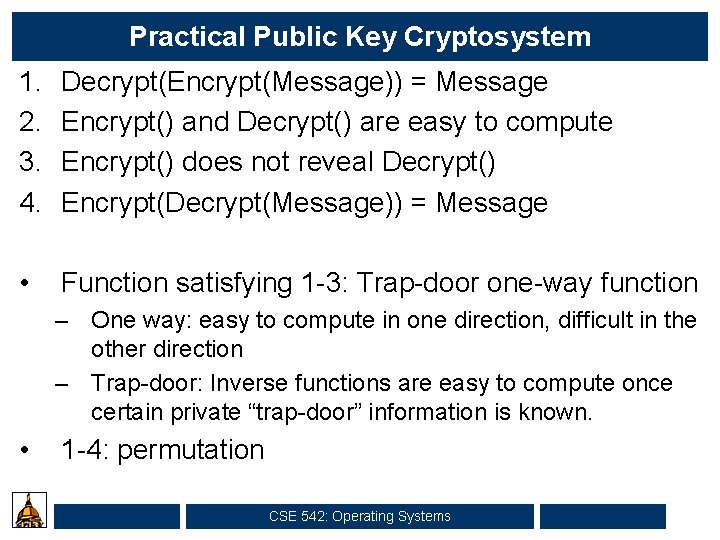 Practical Public Key Cryptosystem 1. 2. 3. 4. Decrypt(Encrypt(Message)) = Message Encrypt() and Decrypt()